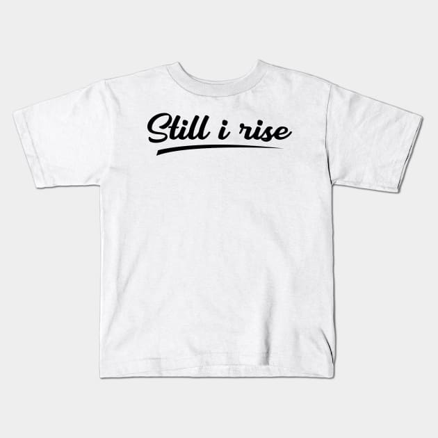 Still I rise Kids T-Shirt by Oopsie Daisy!